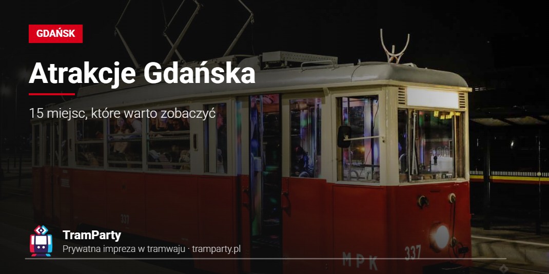 Atrakcje Gdańska – 15 miejsc, które warto zobaczyć Atrakcje Gdańska – zabytkowy imprezowy tramwaj TramParty nocą