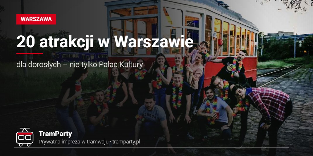 20 atrakcji w Warszawie – dla dorosłych – nie tylko Pałac Kultury Atrakcje w Warszawie – grupa znajomych przy zabytkowym tramwaju TramParty