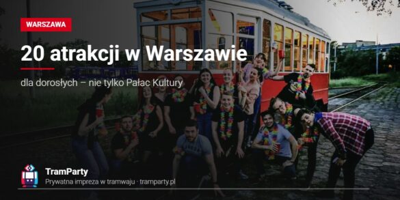 Atrakcje w Warszawie – grupa znajomych przy zabytkowym tramwaju TramParty