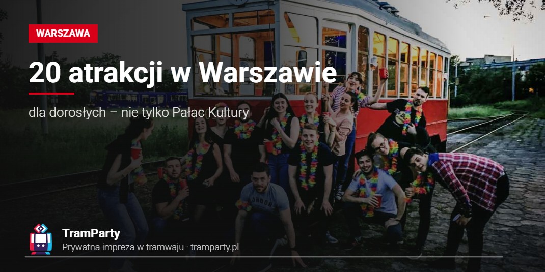 20 atrakcji w Warszawie – dla dorosłych – nie tylko Pałac Kultury Atrakcje w Warszawie – grupa znajomych przy zabytkowym tramwaju TramParty