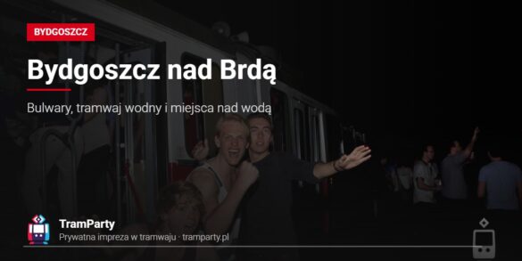 Bydgoszcz nad Brdą – Bulwary, tramwaj wodny i miejsca nad wodą Bydgoszcz nad Brdą – roześmiani uczestnicy imprezy pozujący przy tramwaju TramParty nocą