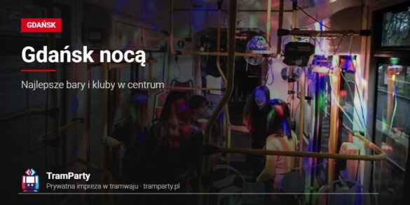Gdańsk nocą – klubowe światła we wnętrzu imprezowego tramwaju TramParty