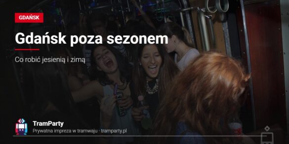 Gdańsk poza sezonem – Co robić jesienią i zimą Gdańsk poza sezonem – rozbawieni goście na imprezie w tramwaju TramParty