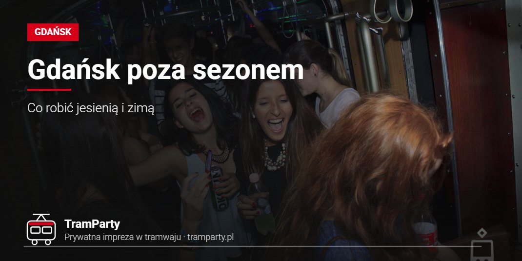 Gdańsk poza sezonem – Co robić jesienią i zimą Gdańsk poza sezonem – rozbawieni goście na imprezie w tramwaju TramParty