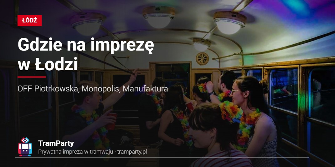 Gdzie na imprezę w Łodzi – zabawa w klubowym świetle w imprezowym tramwaju TramParty