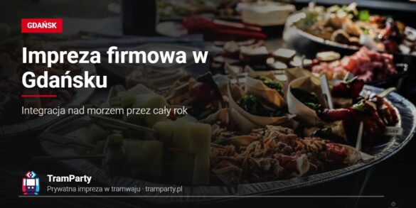 Impreza firmowa w Gdańsku – catering przygotowany na integrację w tramwaju TramParty