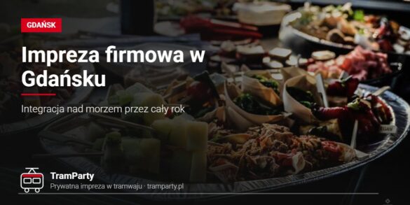 Impreza firmowa w Gdańsku – catering przygotowany na integrację w tramwaju TramParty