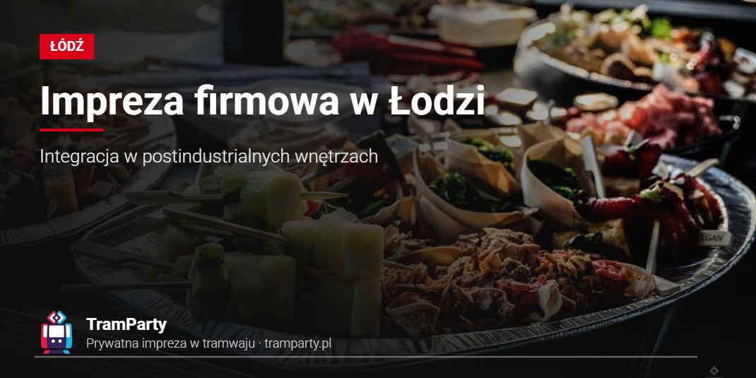 Impreza firmowa w Łodzi – catering na pokładzie imprezowego tramwaju TramParty
