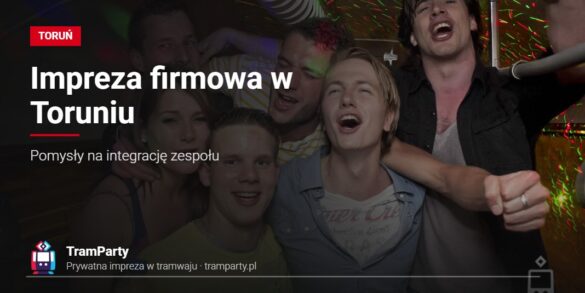 Impreza firmowa w Toruniu – zespół bawiący się w imprezowym tramwaju TramParty