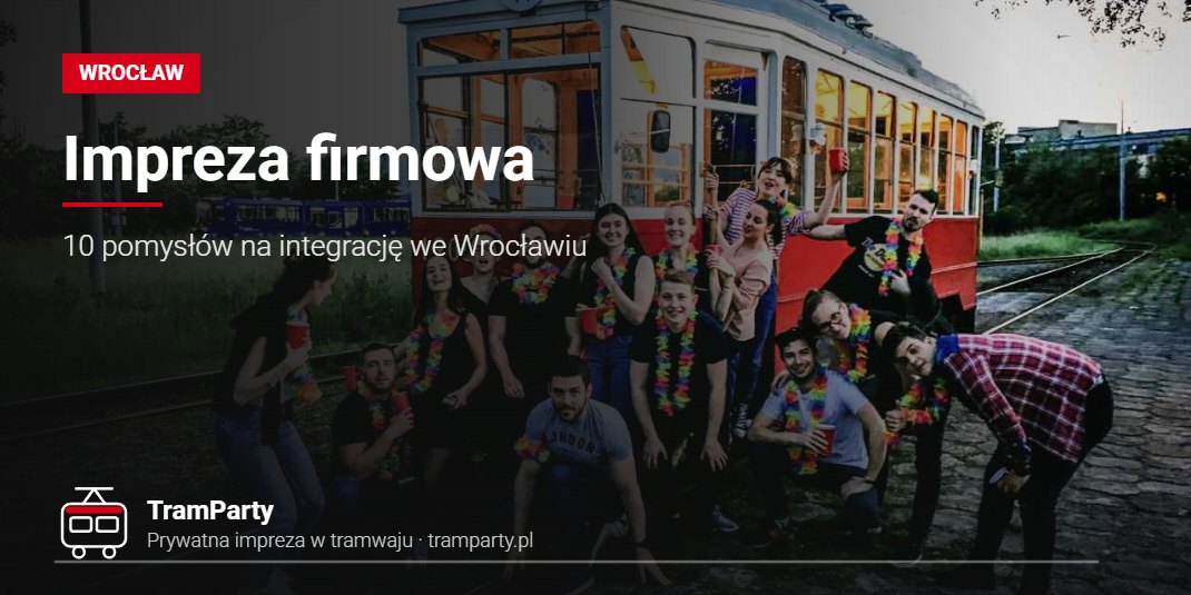 Impreza firmowa – 10 pomysłów na integrację we Wrocławiu Impreza firmowa we Wrocławiu – zespół pozuje przed zabytkowym tramwajem TramParty