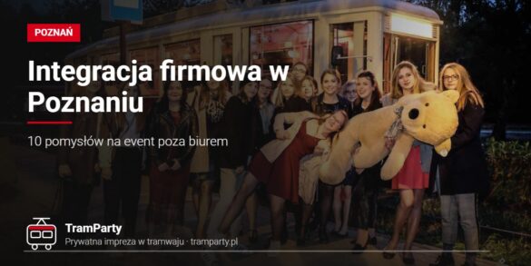 Integracja firmowa w Poznaniu – zespół przy imprezowym tramwaju TramParty