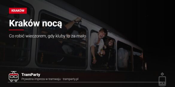 Kraków nocą – oświetlony imprezowy tramwaj TramParty z pasażerami w oknach
