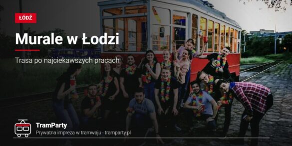 Murale w Łodzi – roześmiana grupa w kolorowych girlandach przy czerwonym tramwaju TramParty