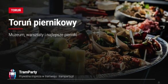 Pierniki w Toruniu – poczęstunek przygotowany na imprezę w tramwaju TramParty