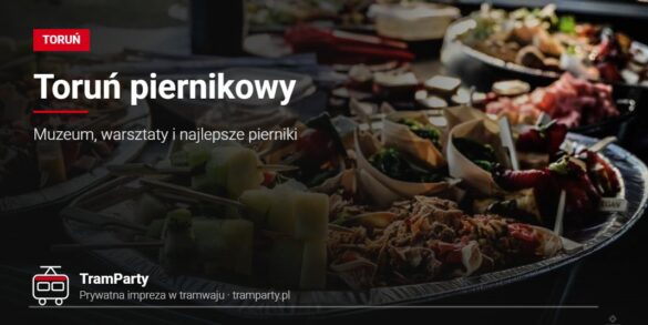 Pierniki w Toruniu – poczęstunek przygotowany na imprezę w tramwaju TramParty