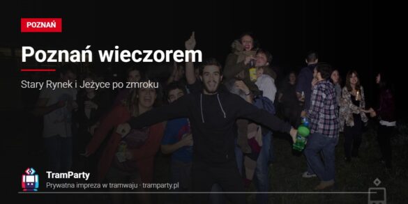 Poznań wieczorem – grupa znajomych bawi się nocą przy imprezowym tramwaju TramParty
