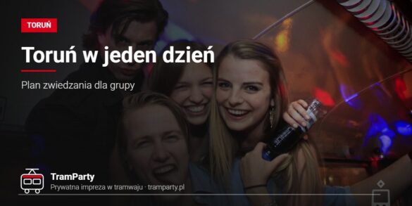 Toruń w jeden dzień – grupa znajomych w imprezowym tramwaju TramParty