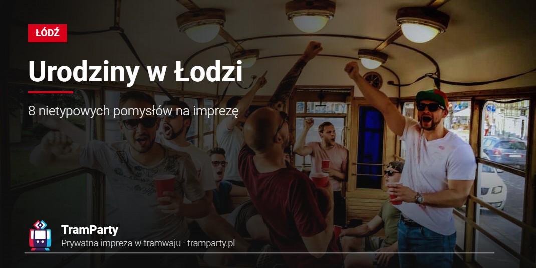 Urodziny w Łodzi – impreza urodzinowa w tramwaju TramParty