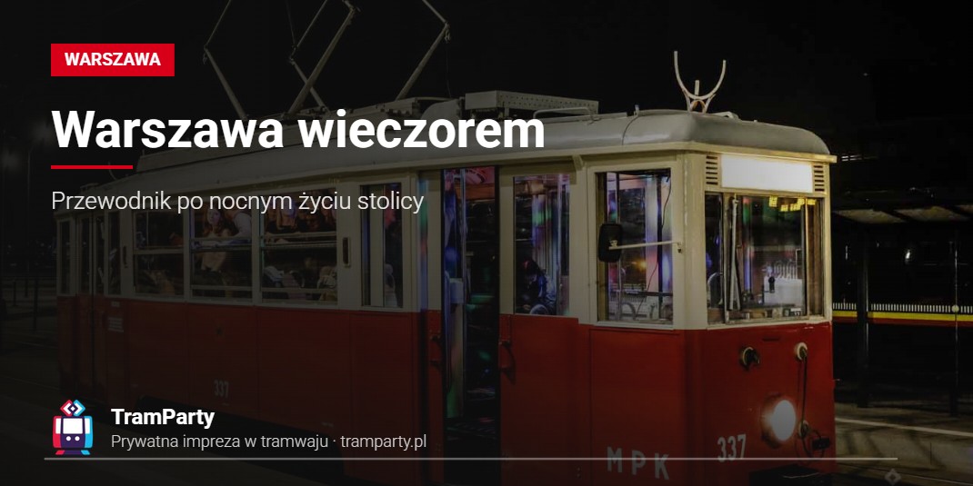Warszawa wieczorem – Przewodnik po nocnym życiu stolicy Warszawa wieczorem – oświetlony imprezowy tramwaj TramParty na przystanku nocą