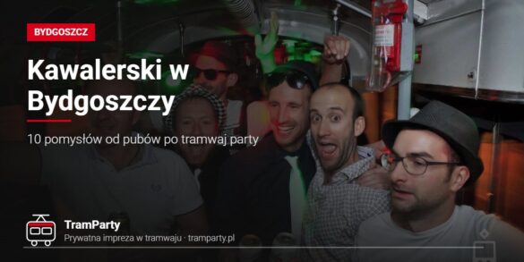 Wieczór kawalerski w Bydgoszczy – grupa kumpli z napojami w imprezowym tramwaju TramParty