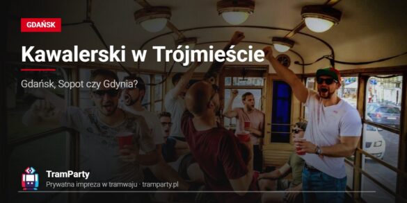Wieczór kawalerski w Gdańsku – grupa kumpli bawi się w imprezowym tramwaju TramParty