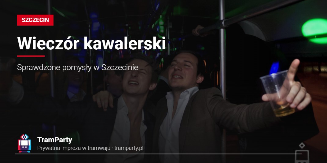 Wieczór kawalerski w Szczecinie – panowie bawią się w imprezowym tramwaju TramParty