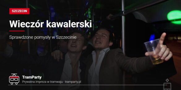 Wieczór kawalerski w Szczecinie – panowie bawią się w imprezowym tramwaju TramParty