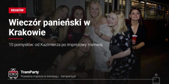 Wieczór panieński w Krakowie – grupa przyjaciółek przy imprezowym tramwaju TramParty
