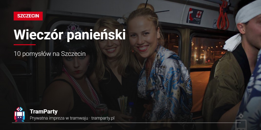 Wieczór panieński – 10 pomysłów na Szczecin Wieczór panieński w Szczecinie – przyjaciółki w przebraniach w imprezowym tramwaju TramParty