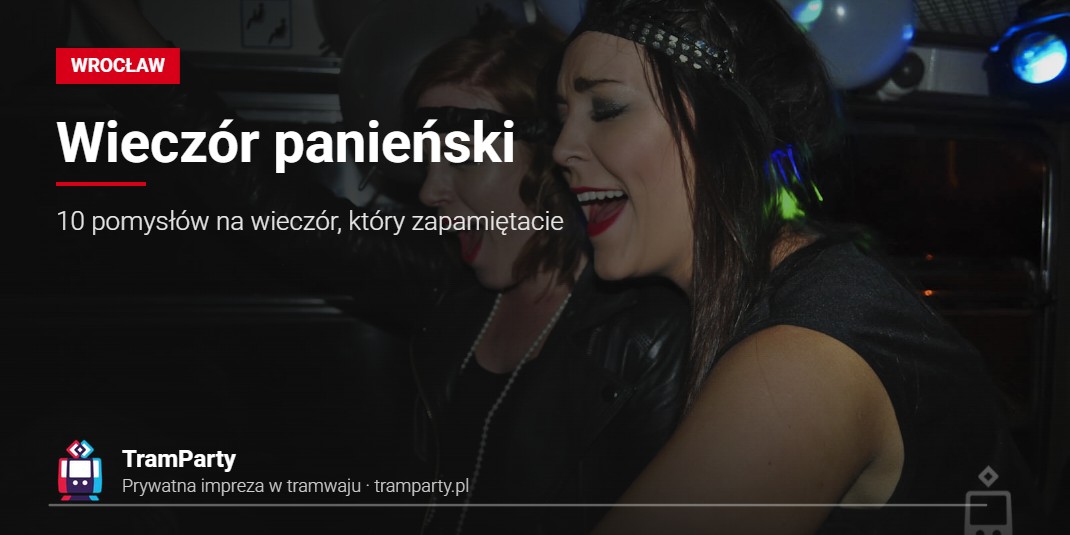 Wieczór panieński – 10 pomysłów na wieczór, który zapamiętacie Wieczór panieński we Wrocławiu – przyjaciółki bawią się w imprezowym tramwaju TramParty