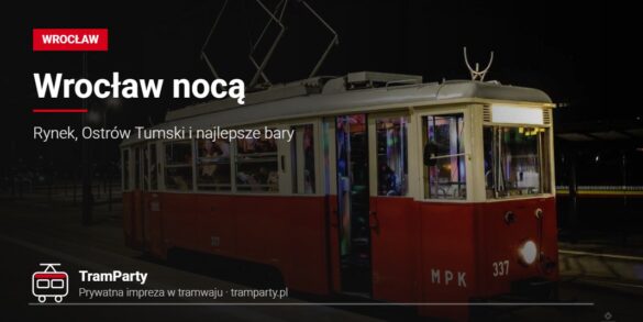 Wrocław nocą – imprezowy tramwaj TramParty na ulicy wieczorem