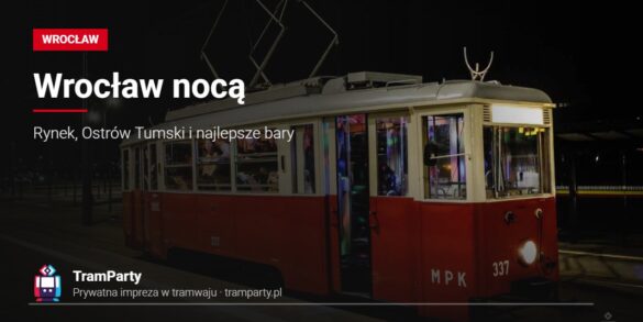 Wrocław nocą – imprezowy tramwaj TramParty na ulicy wieczorem